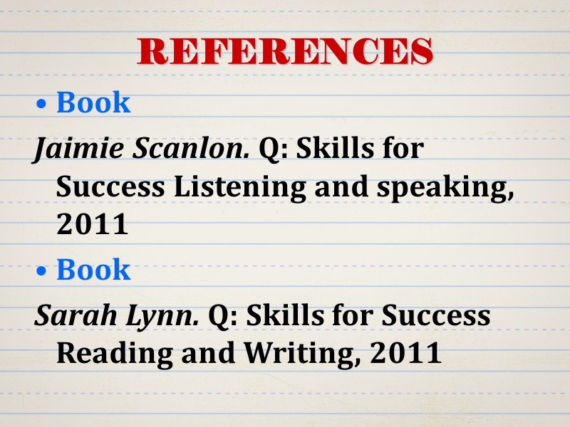 REFERENCES Book Jaimie Scanlon. Q: Skills for Success Listening and speaking, 2011 Book Sarah